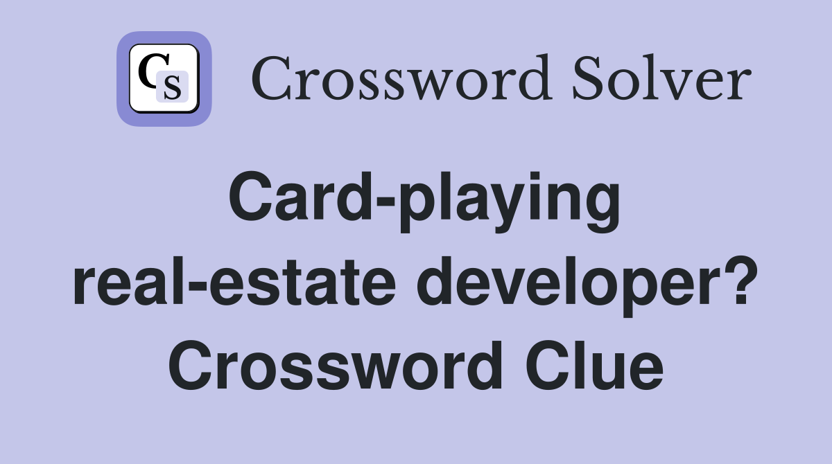 Card-playing real-estate developer? Crossword Clue