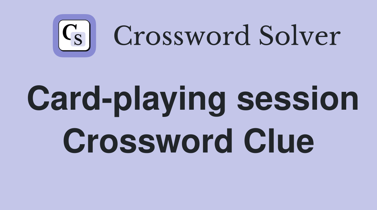 Card-playing session Crossword Clue