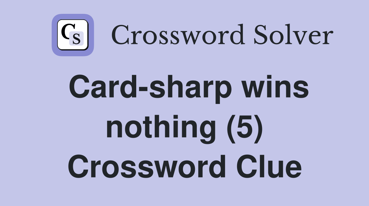 Card-sharp wins nothing (5) Crossword Clue