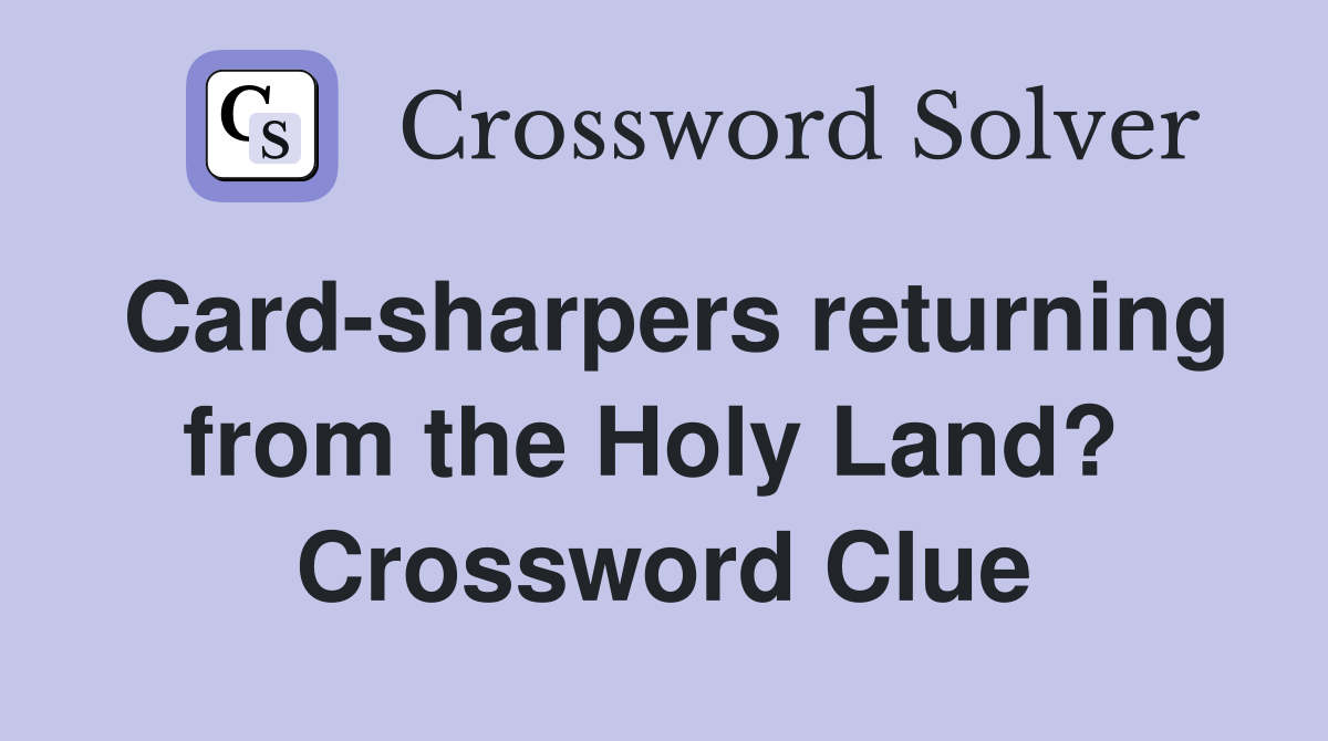 Card-sharpers returning from the Holy Land?  Crossword Clue