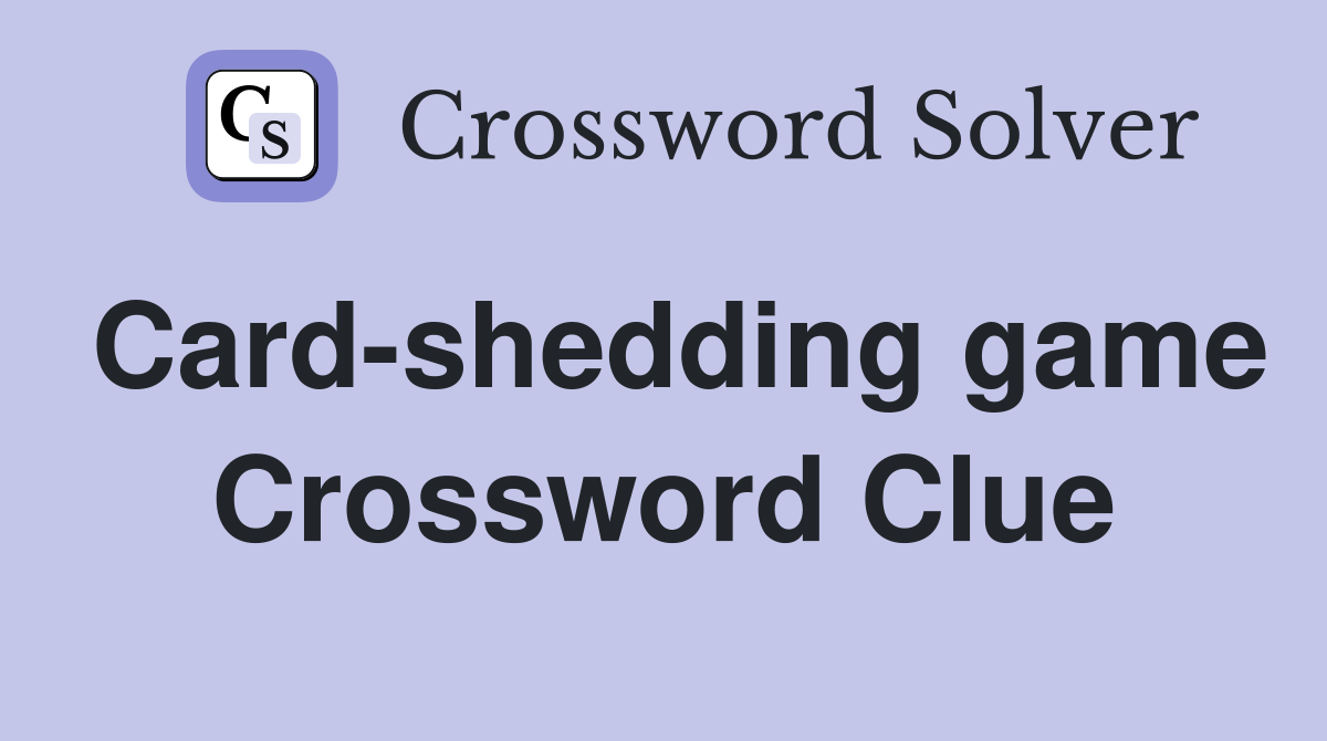 Card-shedding game Crossword Clue
