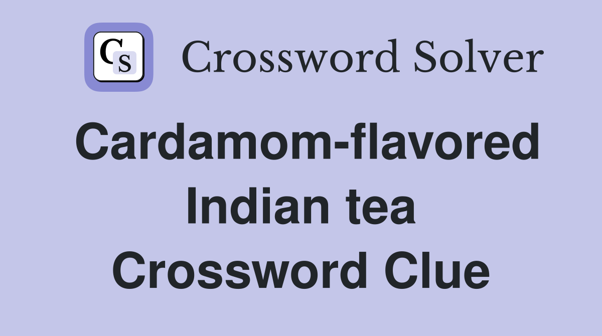 Cardamom-flavored Indian tea Crossword Clue