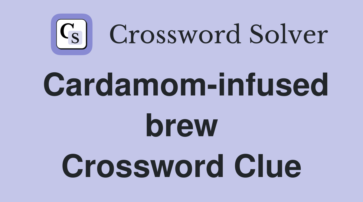 Cardamom-infused brew Crossword Clue