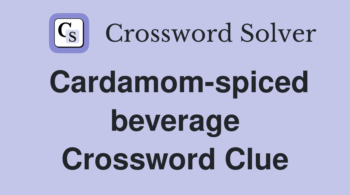 Cardamom-spiced beverage Crossword Clue