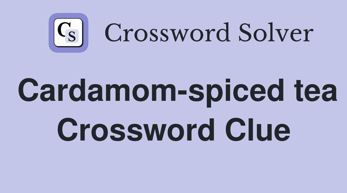 Cardamom-spiced tea Crossword Clue