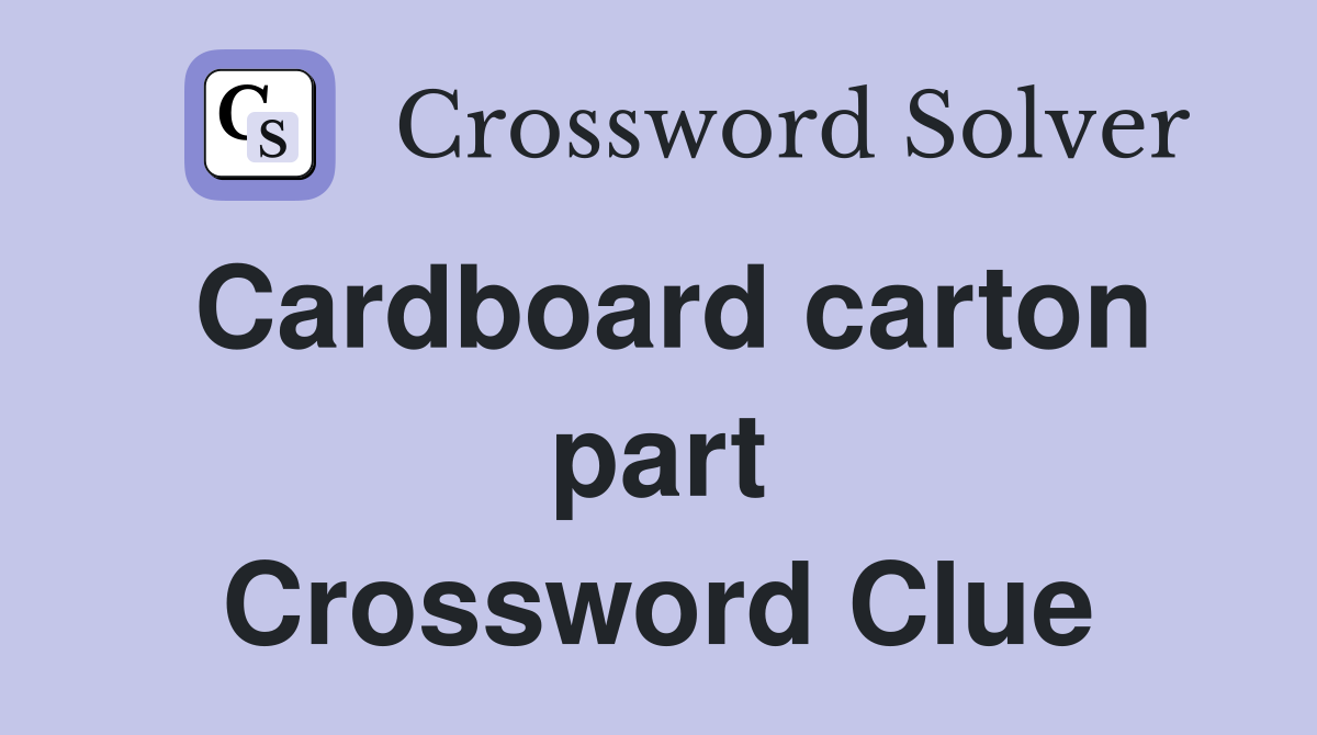 Cardboard carton part Crossword Clue