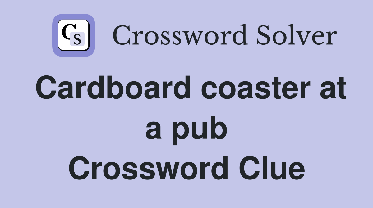 Cardboard coaster at a pub Crossword Clue