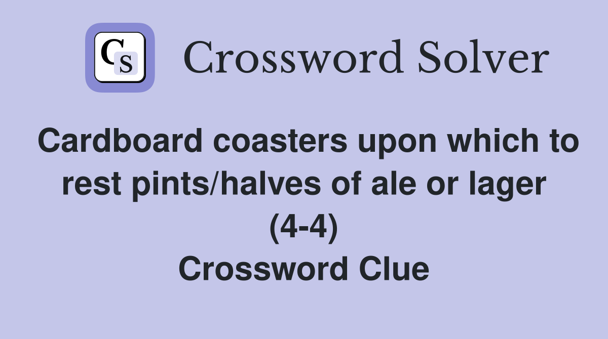 Cardboard coasters upon which to rest pints/halves of ale or lager (4-4) Crossword Clue