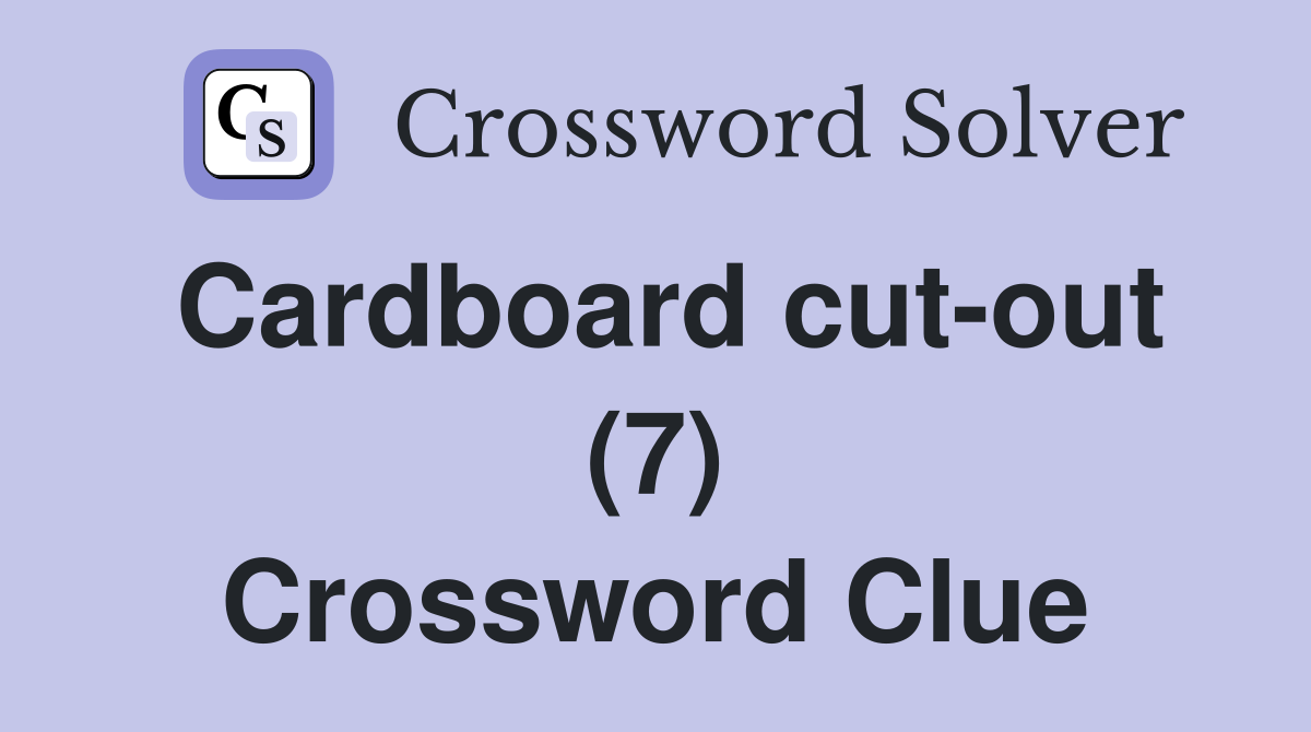 Cardboard cut-out (7) Crossword Clue