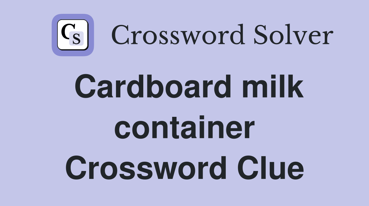 Cardboard milk container Crossword Clue