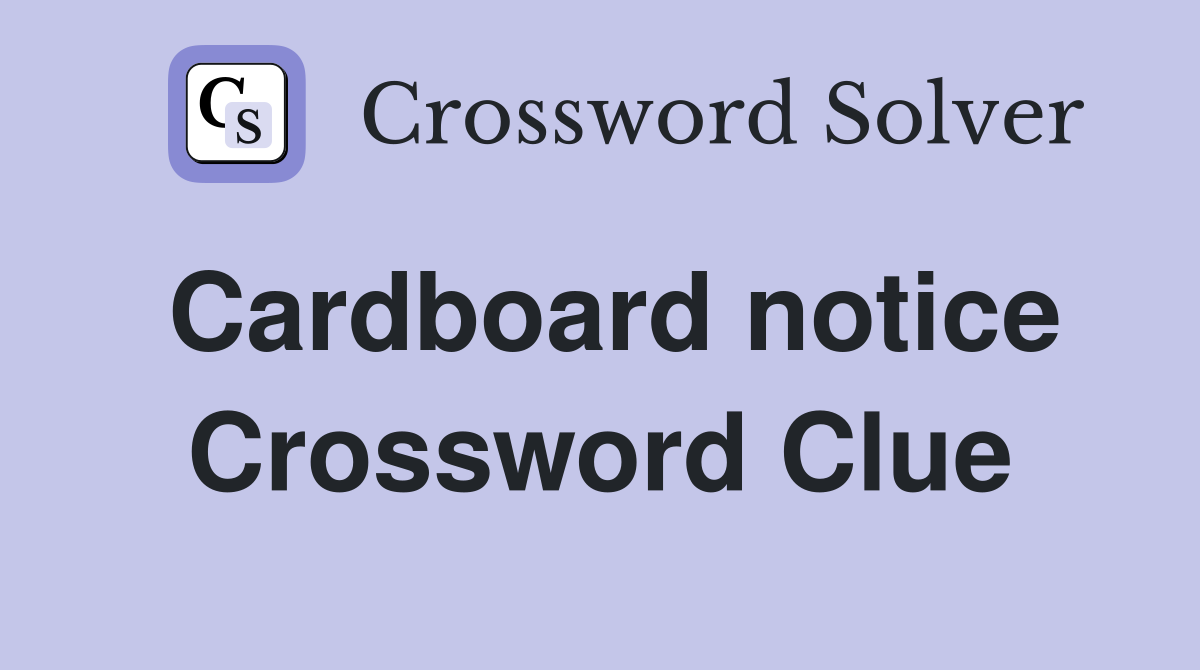 Cardboard notice Crossword Clue