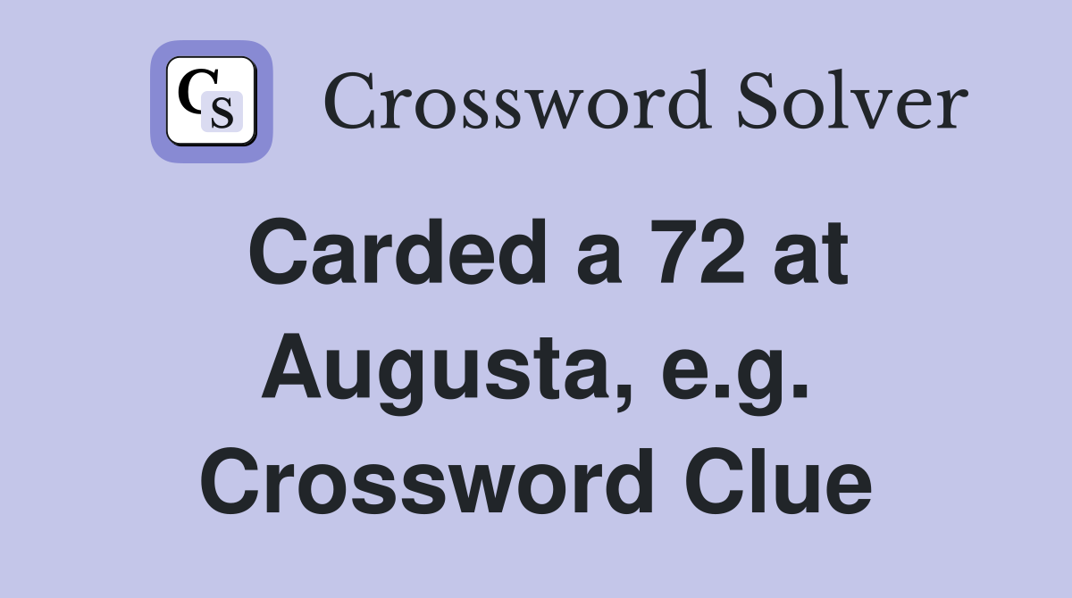 Carded a 72 at Augusta, e.g. Crossword Clue