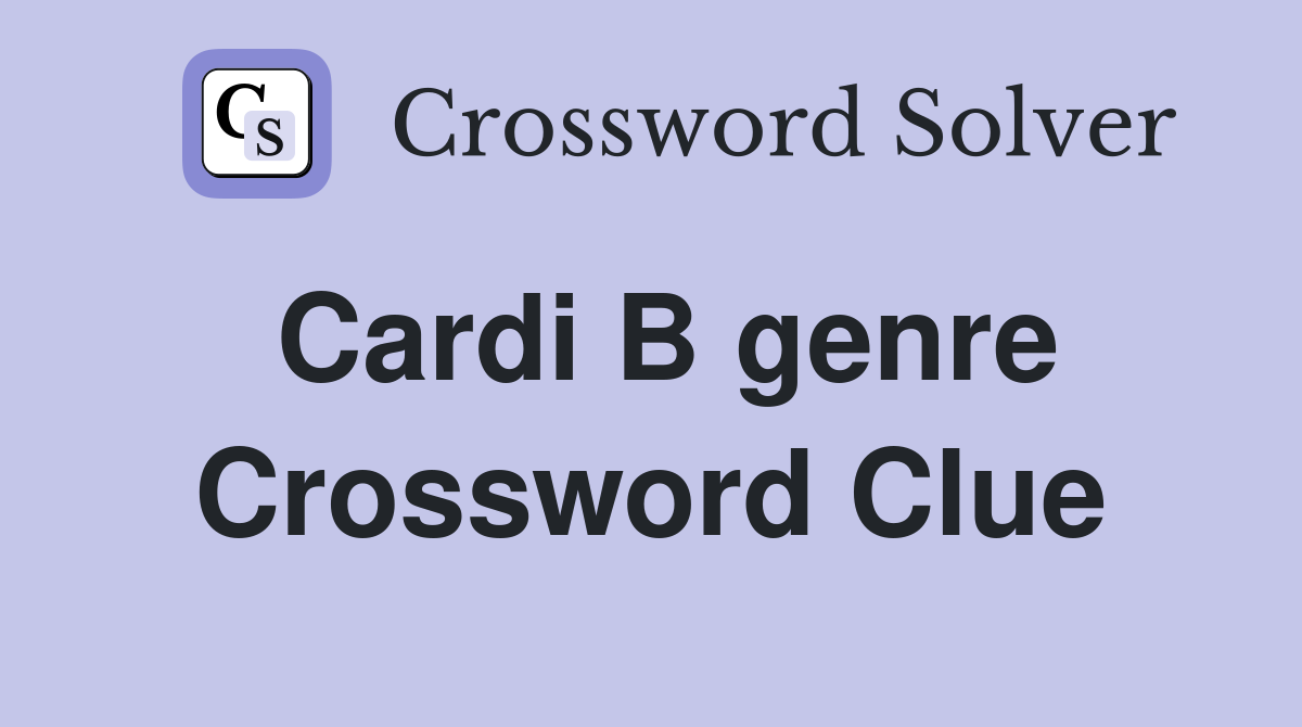 Cardi B genre Crossword Clue