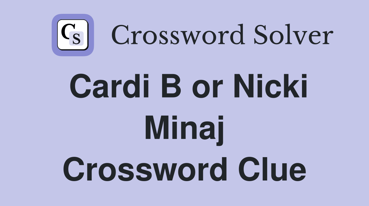 Cardi B or Nicki Minaj Crossword Clue