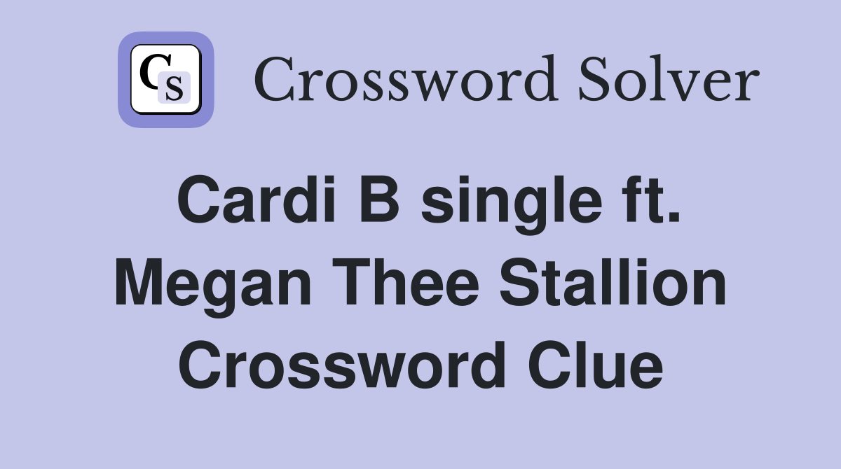 Cardi B single ft. Megan Thee Stallion Crossword Clue