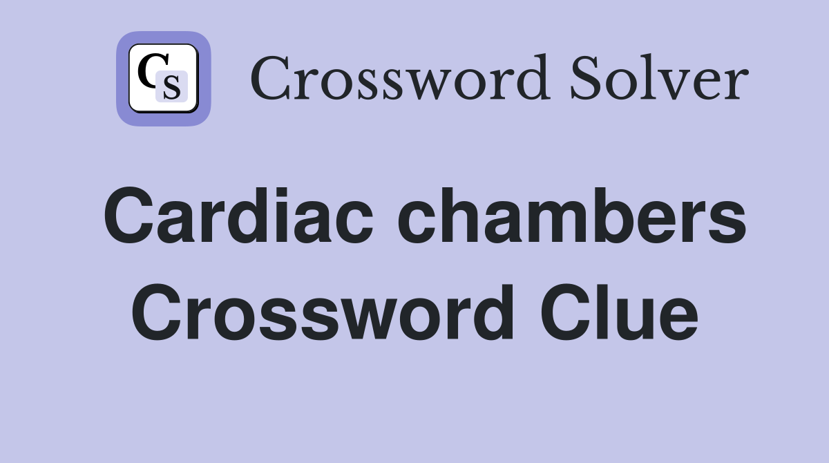 Cardiac chambers Crossword Clue