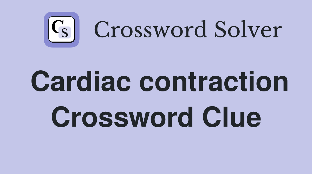 Cardiac contraction Crossword Clue