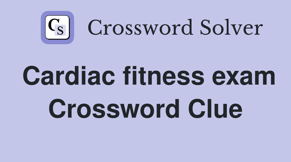 Cardiac fitness exam Crossword Clue