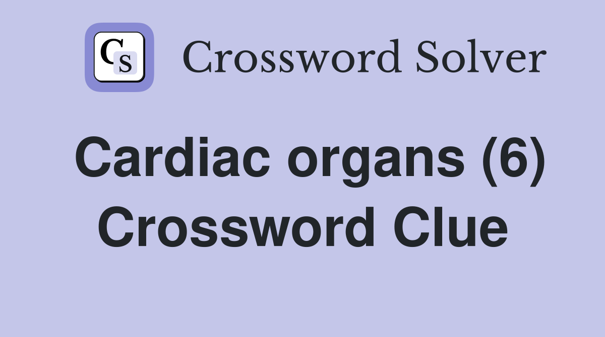 Cardiac organs (6) Crossword Clue
