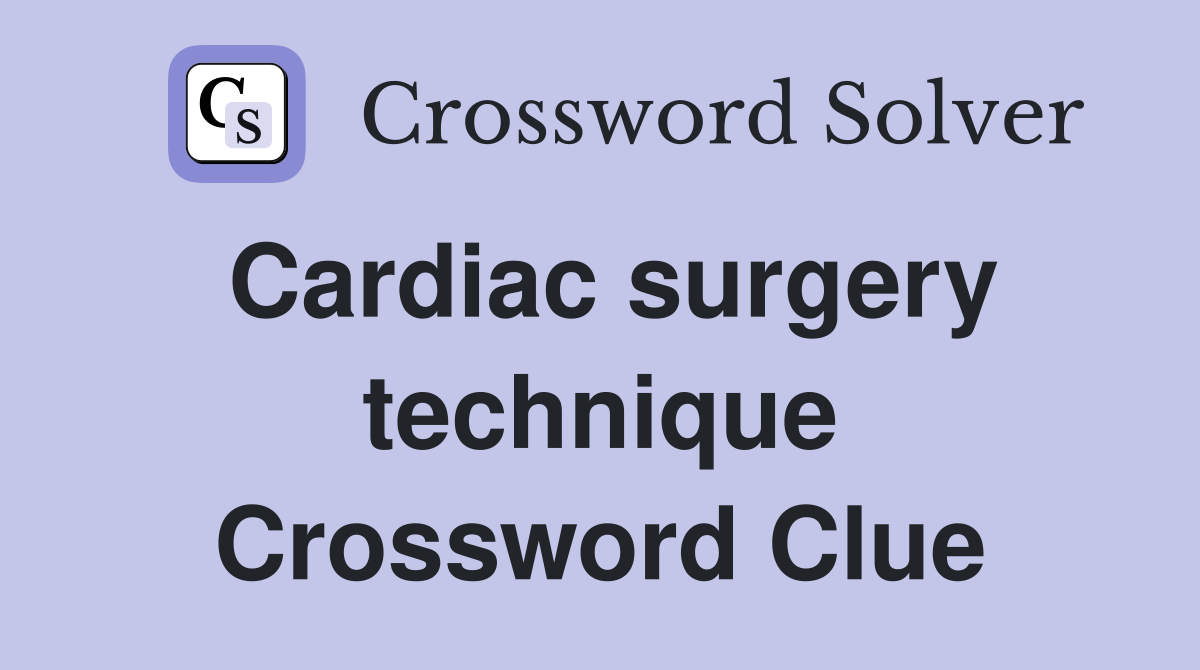 Cardiac surgery technique Crossword Clue