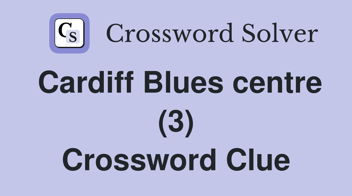 Cardiff Blues centre (3) Crossword Clue