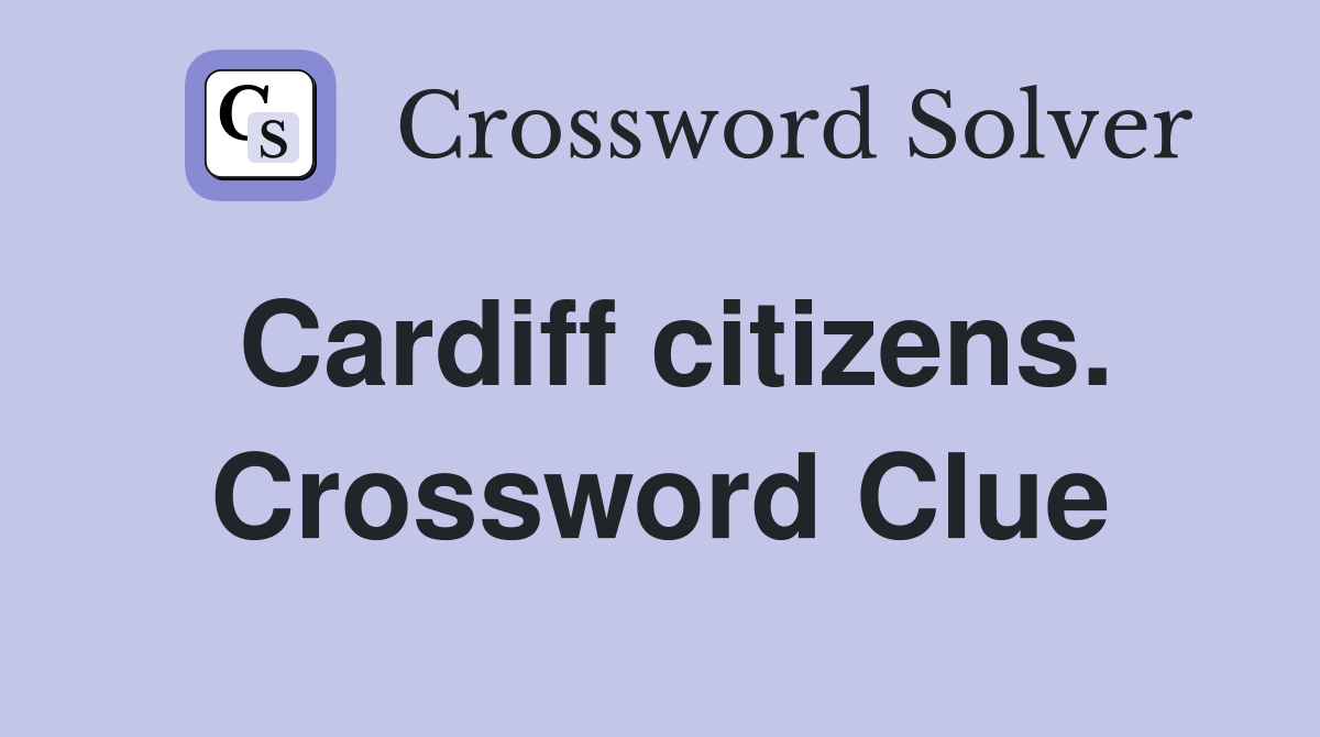 Cardiff citizens. Crossword Clue