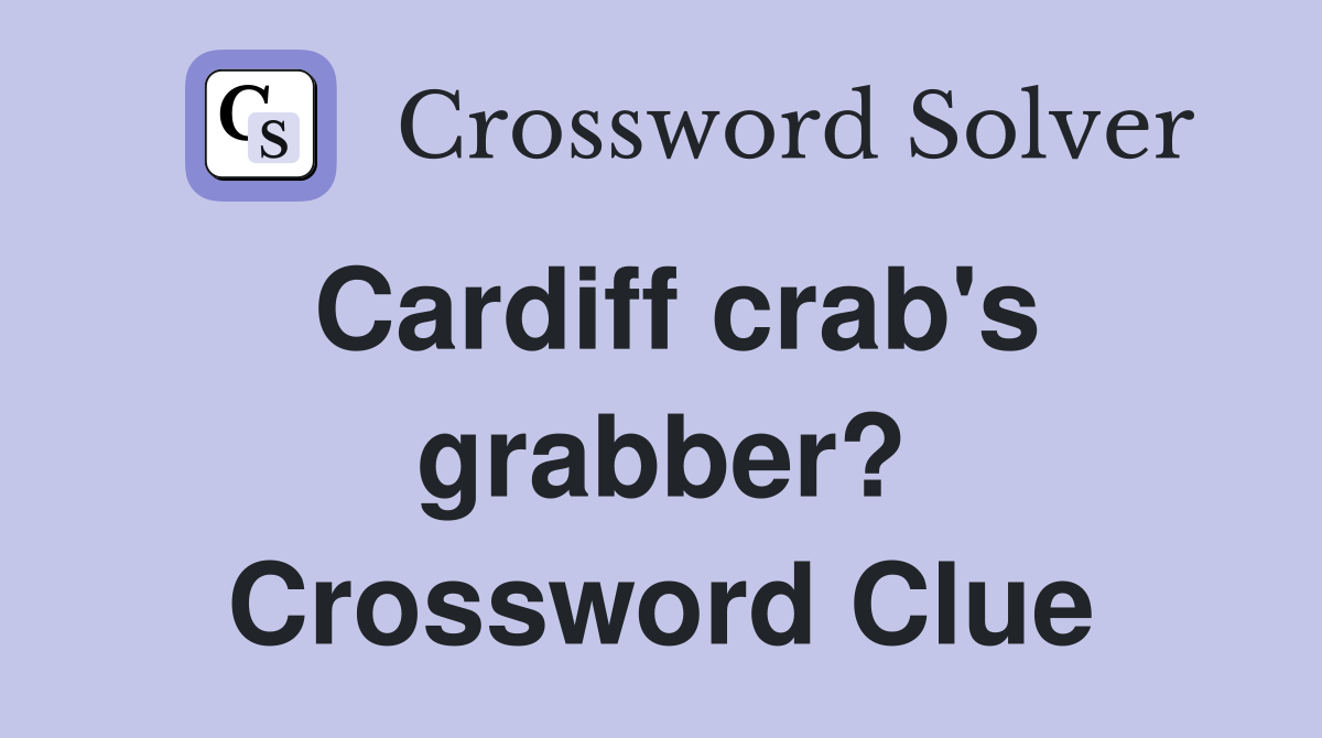 Cardiff crab's grabber? Crossword Clue