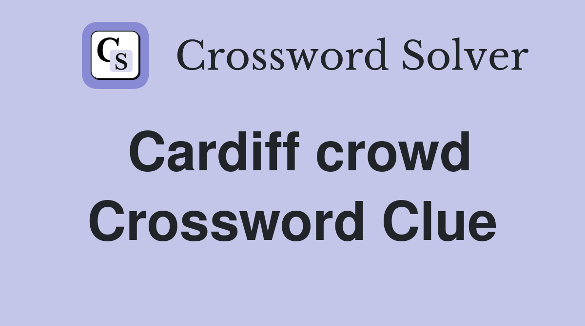 Cardiff crowd Crossword Clue