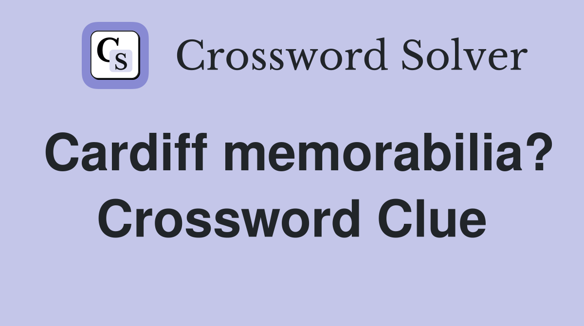 Cardiff memorabilia? Crossword Clue