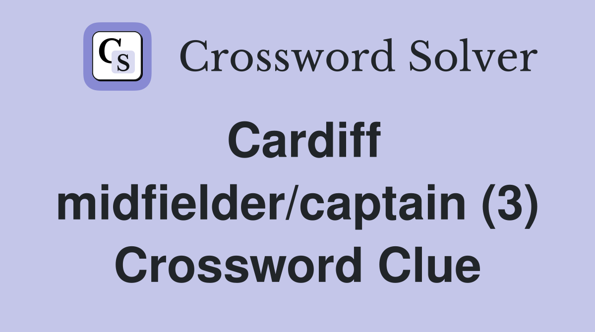 Cardiff midfielder/captain (3) Crossword Clue