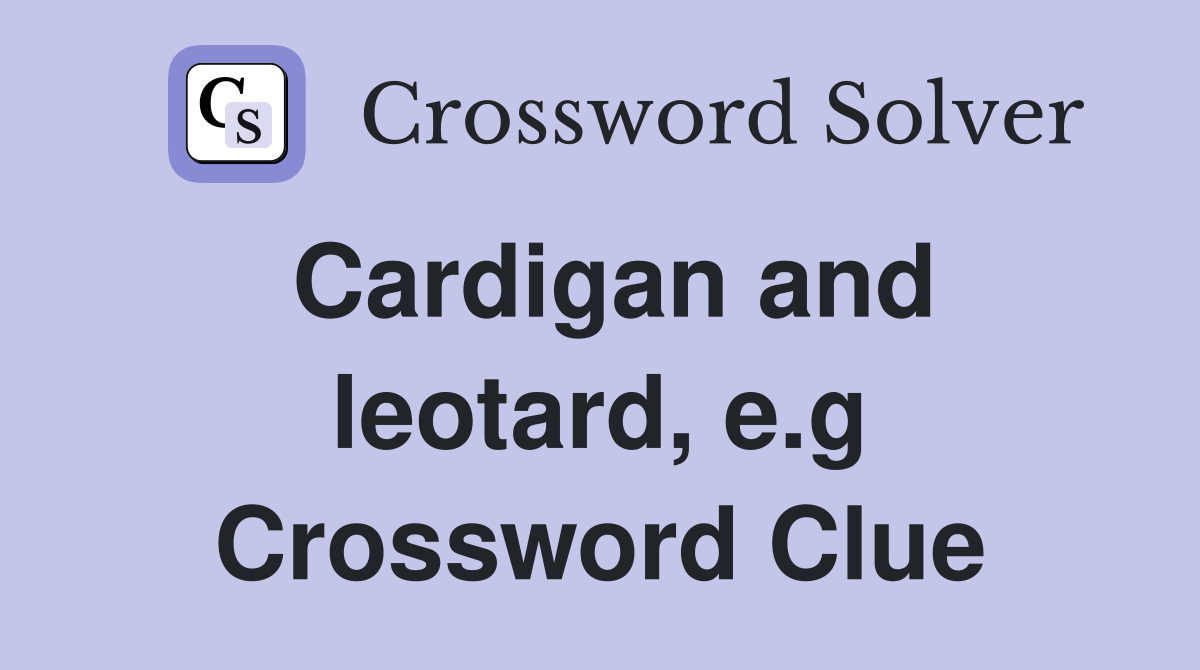 Cardigan and leotard, e.g Crossword Clue