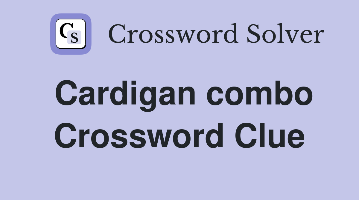 Cardigan combo Crossword Clue