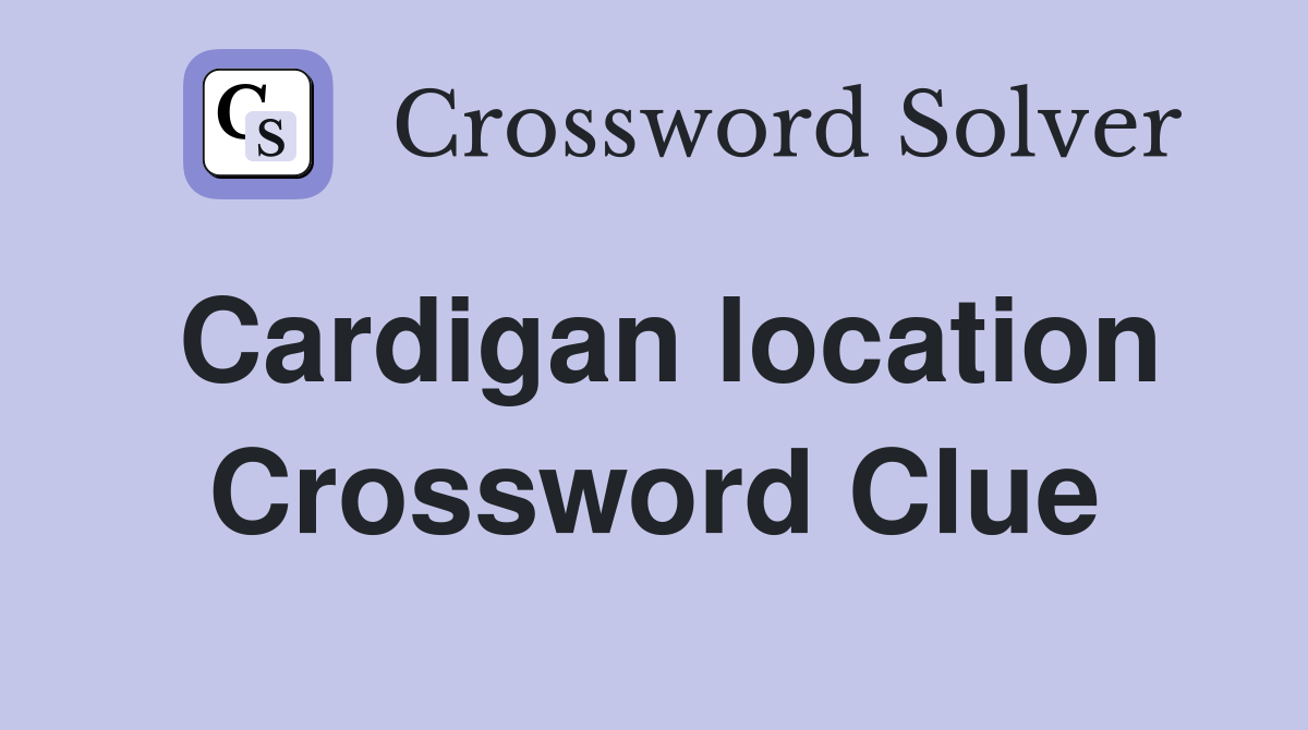 Cardigan location Crossword Clue