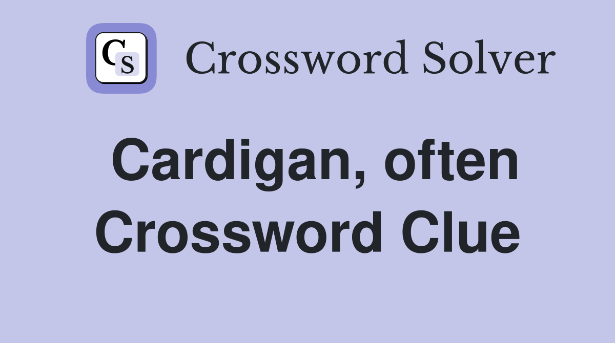 Cardigan, often Crossword Clue