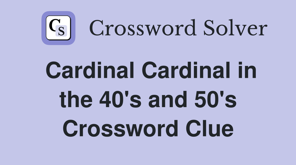 Cardinal Cardinal in the 40's and 50's Crossword Clue