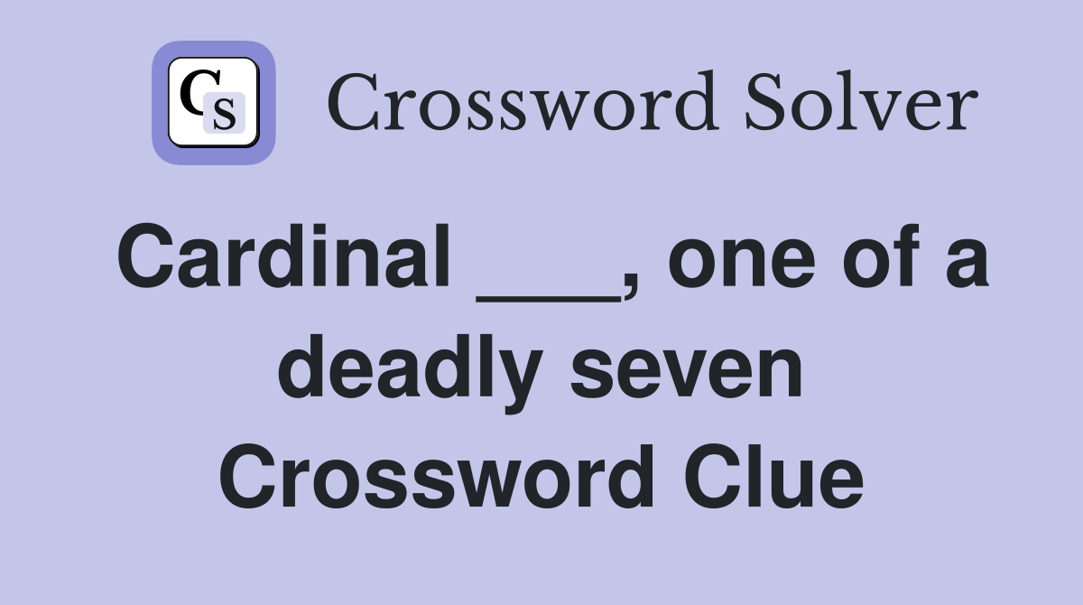 Cardinal ___, one of a deadly seven Crossword Clue