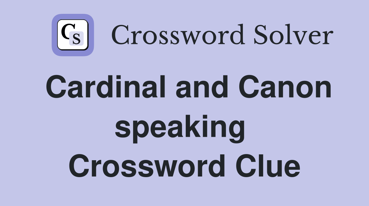Cardinal and Canon speaking  Crossword Clue