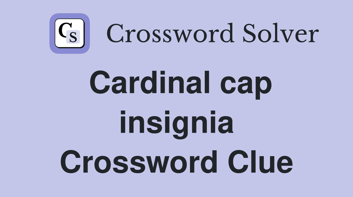 Cardinal cap insignia Crossword Clue