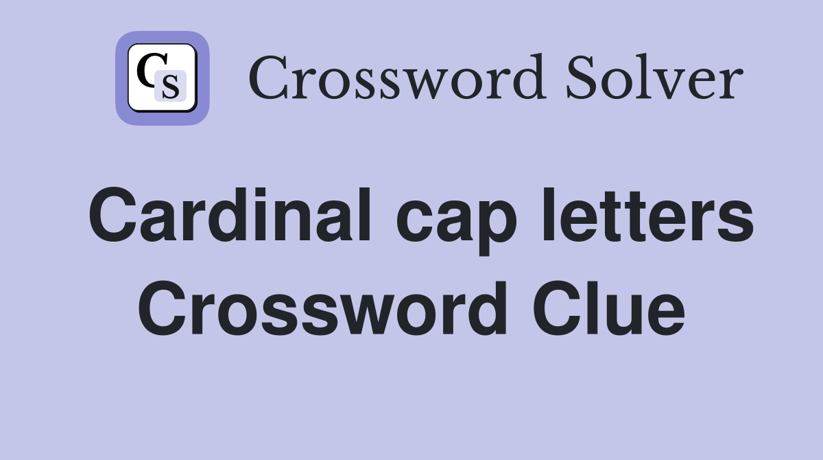 Cardinal cap letters Crossword Clue