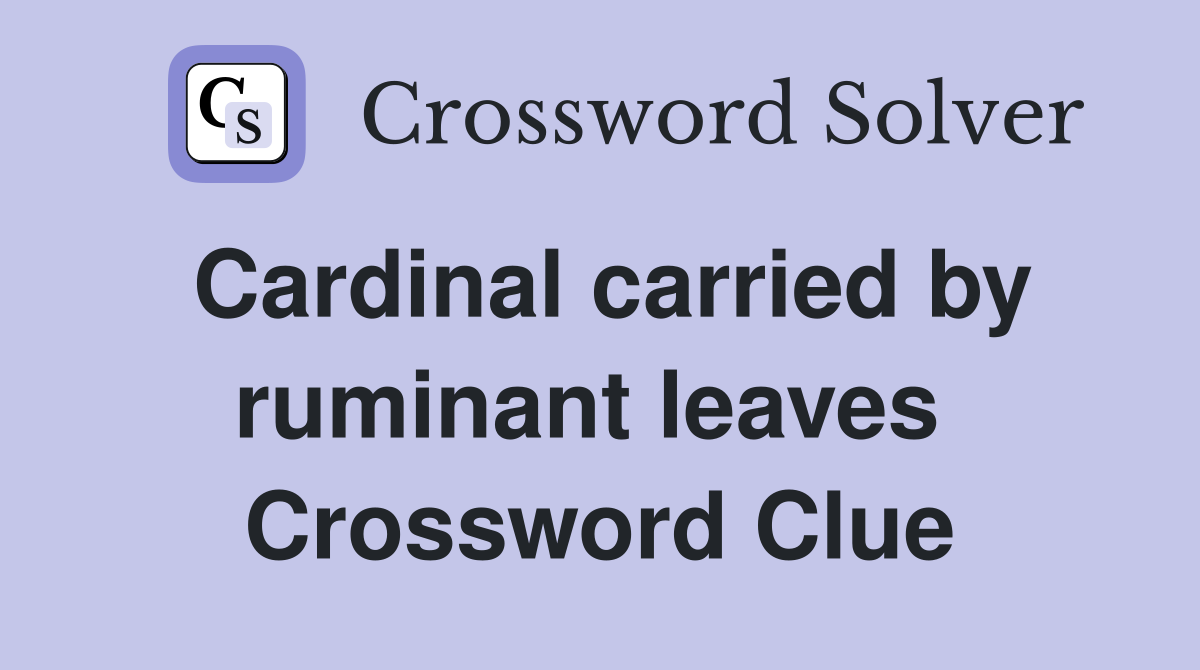 Cardinal carried by ruminant leaves  Crossword Clue