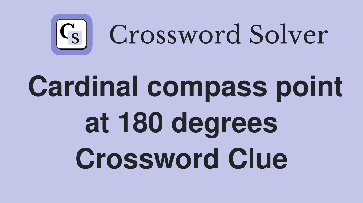 Cardinal compass point at 180 degrees Crossword Clue