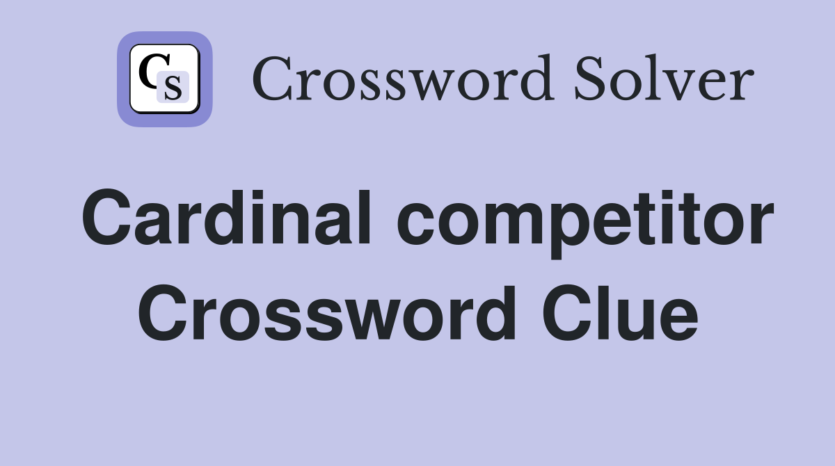 Cardinal competitor Crossword Clue