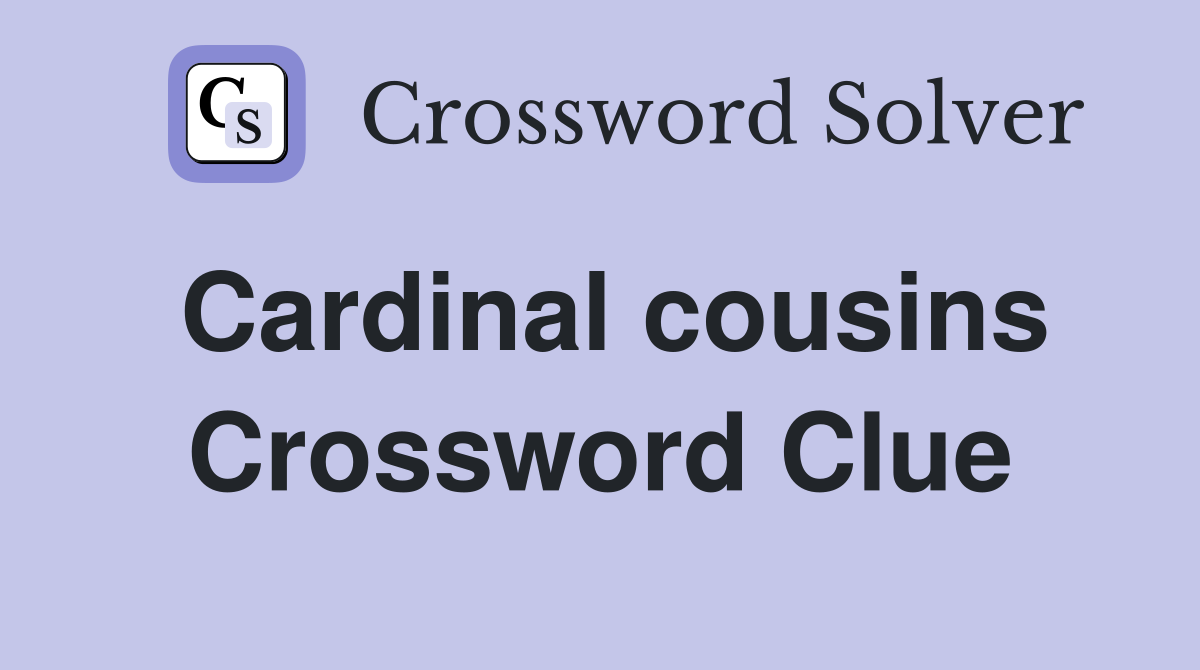 Cardinal cousins Crossword Clue