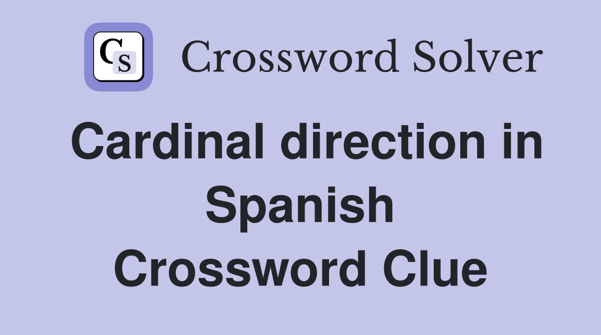 Cardinal direction in Spanish Crossword Clue