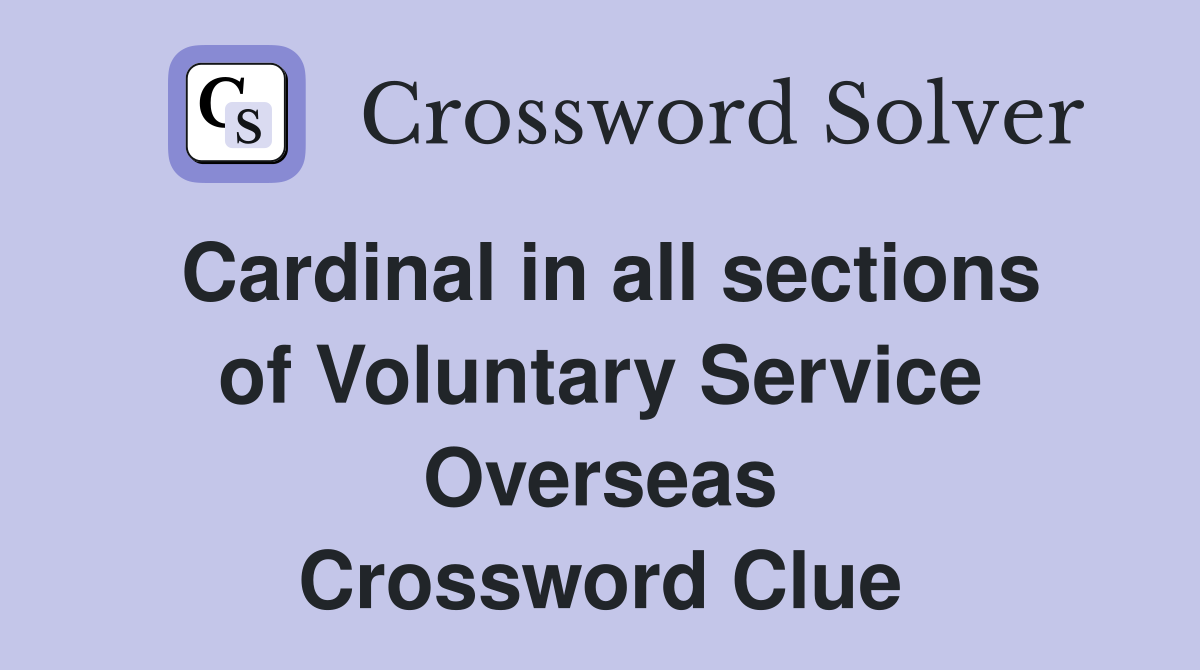 Cardinal in all sections of Voluntary Service Overseas Crossword Clue