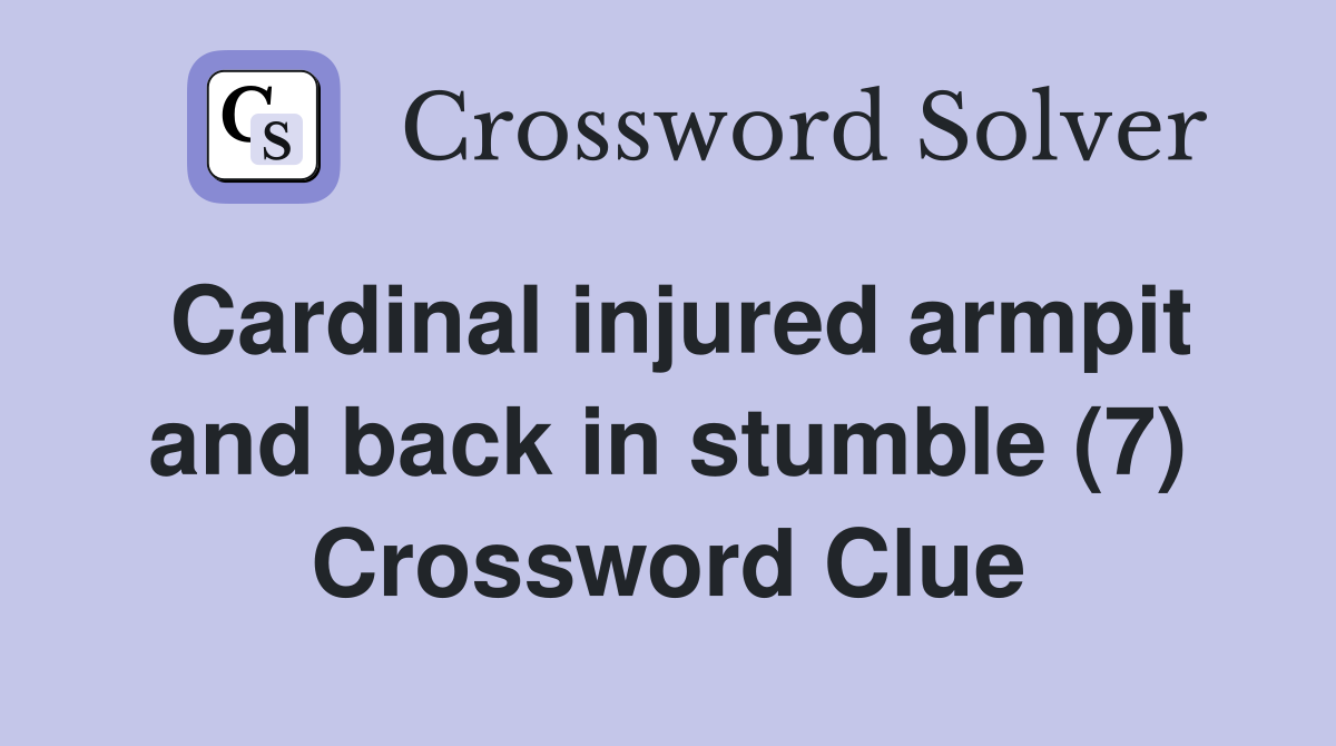 Cardinal injured armpit and back in stumble (7) Crossword Clue