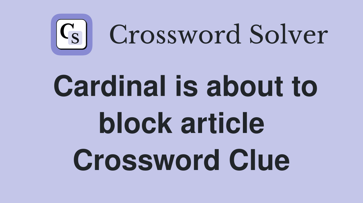 Cardinal is about to block article Crossword Clue