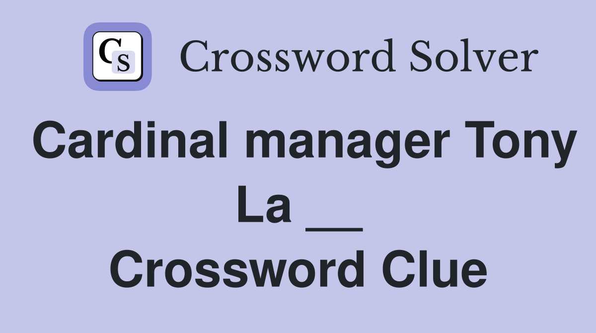 Cardinal manager Tony La __ Crossword Clue