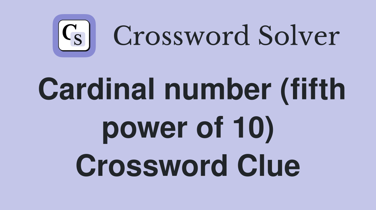 Cardinal number (fifth power of 10) Crossword Clue