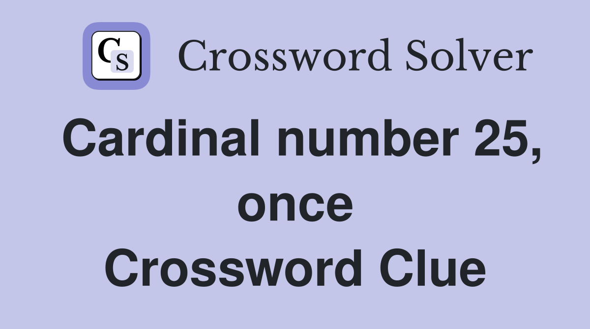 Cardinal number 25, once Crossword Clue